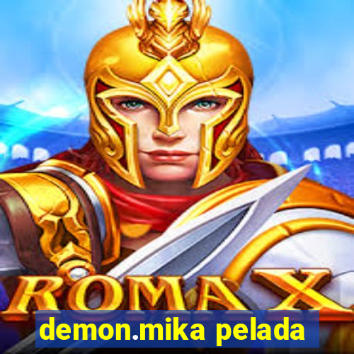 demon.mika pelada